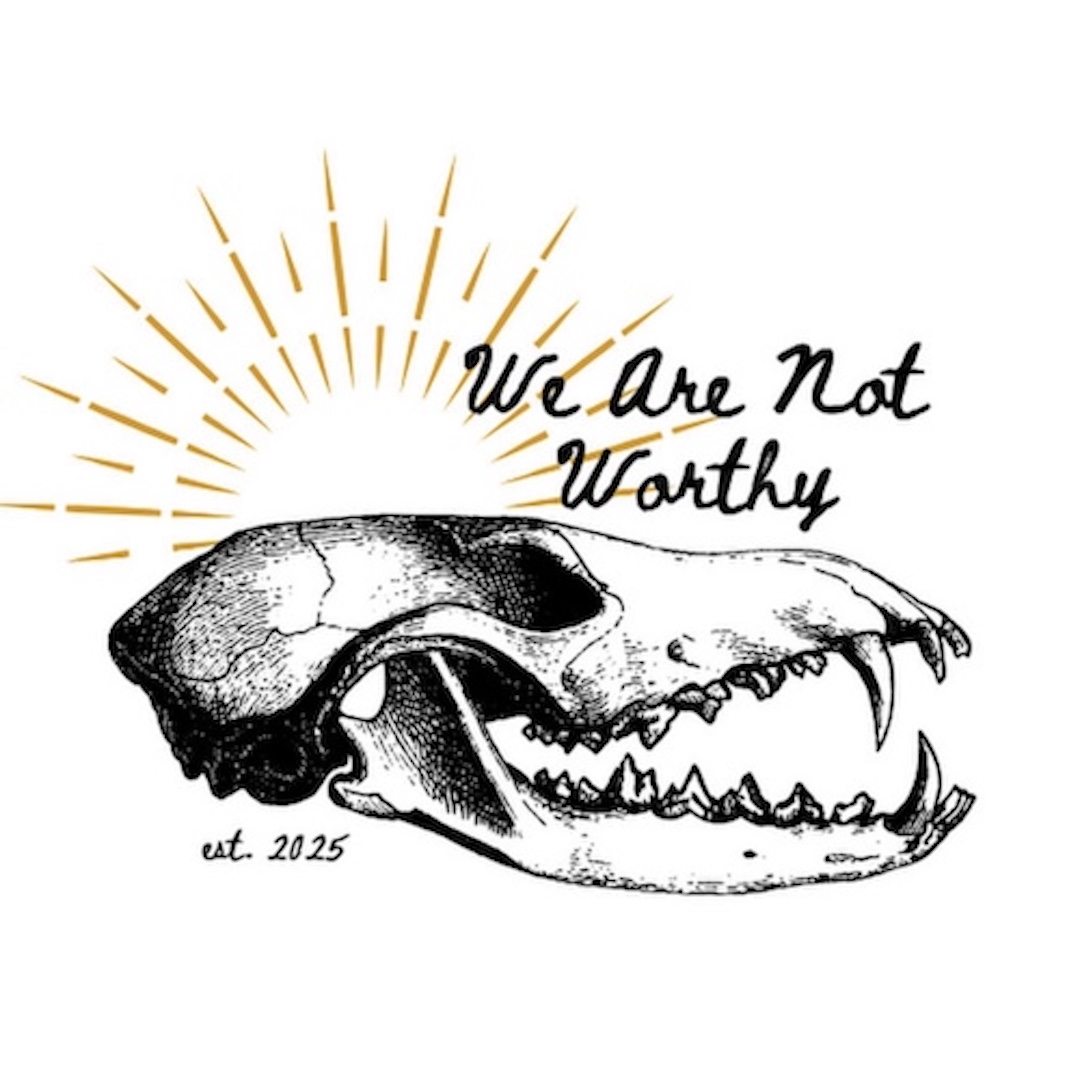 Skull with sun rays and text reading 'We Are Not Worthy' and 'est. 2025', black and gold on white background.