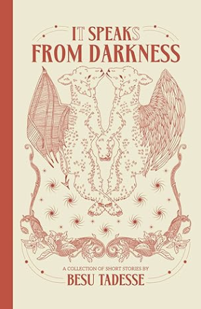 Book cover with a dragon illustration and the title 'It Speaks from Darkness' by Besu Tadesse.